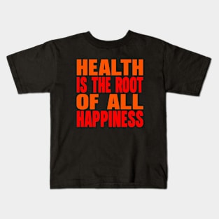 Health is the root of all happiness Kids T-Shirt